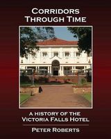 Photo of Corridors Through Time - A History of the Victoria Falls Hotel (Paperback) - Peter Roberts