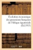 Evolution Economique Des Possessions Francaises de L'Afrique Equatoriale (French, Paperback) - Sans Auteur Photo