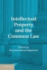 Intellectual Property and the Common Law (Hardcover, New) - Shyamkrishna Balganesh Photo