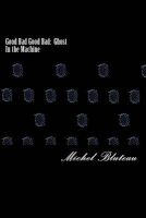 Photo of Good Bad Good Bad - Ghost in the Machine: Good Bad Good Bad: Ghost in the Machine (Paperback) - Michel Bluteau