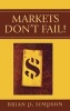 Markets Don't Fail! (Hardcover) - Brian P Simpson Photo