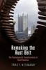 Remaking the Rust Belt - The Postindustrial Transformation of North America (Hardcover) - Tracy Neumann Photo