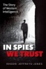 In Spies We Trust - The Story of Western Intelligence (Hardcover, New) - Rhodri Jeffreys Jones Photo