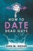 How to Date Dead Guys (Paperback) - Ann M Noser Photo