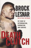 Photo of Death Clutch - My Story of Determination Domination and Survival (Paperback) - Brock Lesnar