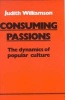 Consuming Passions - The Dynamics of Popular Culture (Paperback, New edition) - Judith Williamson Photo