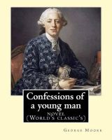 Photo of Confessions of a Young Man. by - : Is a Memoir by Irish Novelist Who Spent about 15 Years in His Teens and 20s in Paris