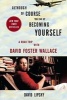 Although Of Course You End Up Becoming Yourself - A Road Trip with David Foster Wallace (Paperback) - David Lipsky Photo