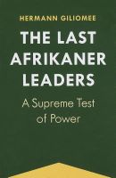 Photo of The Last Afrikaner Leaders - A Supreme Test of Power (Paperback) - Hermann Giliomee