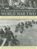 The Illustrated History of World War Two - An Authoritative and Detailed Account of the Military and Political Events of the Second World War, with Over 350 Photographs and Maps (Paperback) - Donald Sommerville Photo