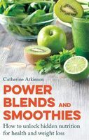 Photo of Power Blends and Smoothies - How to Unlock Hidden Nutrition for Weight Loss and Health (Paperback) - Catherine Atkinson