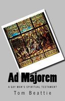 Photo of Ad Majorem - A Gay Man's Spiritual Testament (Paperback) - Tom Beattie