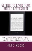 Photo of Getting to Know Your Kindle Paperwhite - Getting Started Guide + Essential Tips and Troubleshooting Tricks (Paperback)
