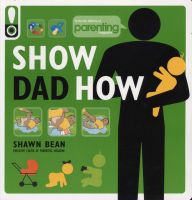 Photo of Show Dad How (Parenting Magazine) - The Brand-New Dad's Guide to Baby's First Year (Paperback Original) - Shawn Bean