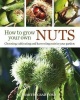 How to Grow Your Own Nuts - Choosing, Cultivating and Harvesting Nuts in Your Garden (Hardcover) - Martin Crawford Photo