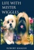 Life with Mister Wiggles (Paperback) - MR Robert K Knauer Photo