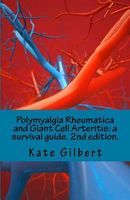 Photo of Polymyalgia Rheumatica and Giant Cell Arteritis - A Survival Guide. 2nd Edition. (Paperback) - Kate Gilbert Phd