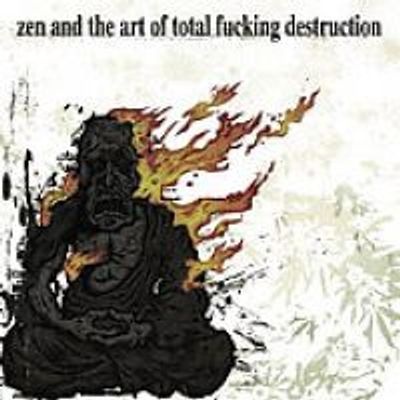 Photo of Zen and the Art of Total Fucking Destruction