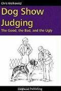Photo of Dog Show Judging: The Good the Bad and the Ugly