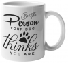 Be The Person Your Dog Think You Are Coffee Mug v2 Photo