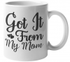 MugMania - Got it From My Mom Coffee Mug Photo