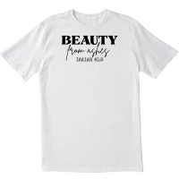 Beauty From Ashes White T shirt