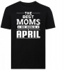 The Best Moms Are Born in April Tshirt Photo