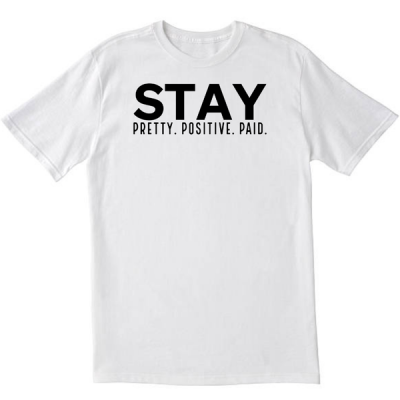 Stay Pretty Positive Paid White T shirt