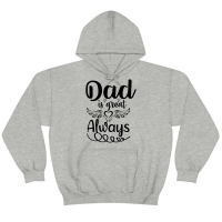 Dad Is Great Always Fathers Day Hoodie