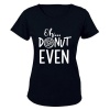 Oh Donut Even - Ladies - T-Shirt Photo