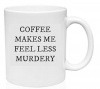 Coffee Makes Me Feel Less Murdery Coffee Mug Photo