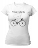PepperSt Ladies White T-Shirt - I Would Rather Be … Bicycle Racing Photo
