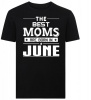 The Best Moms Are Born in June Tshirt Photo