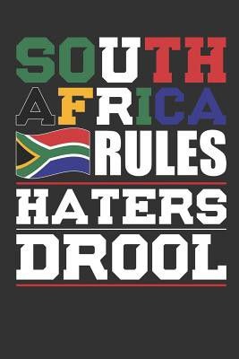 South Africa Rules Haters Drool Patriotic Notebook for People Who Love South Africa