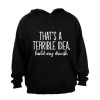 Terrible Idea - Hold My Drink - Hoodie Photo