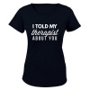 I Told My Therapist About You - Ladies - T-Shirt - Black Photo
