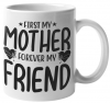 First My Mother Forever Friend Coffee Mug v5 Photo