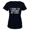 Sprained My Liver - Ladies - T-Shirt Photo