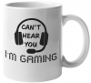 MugMania - Cant Hear You Im gaming Gamer Coffee Mug Photo