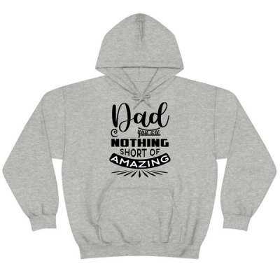 Dad You Are Nothing Short Of Amazing Fathers Day Hoodie