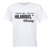 You're Hilarious - Adults - T-Shirt Photo