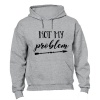 Not My Problem - Hoodie Photo