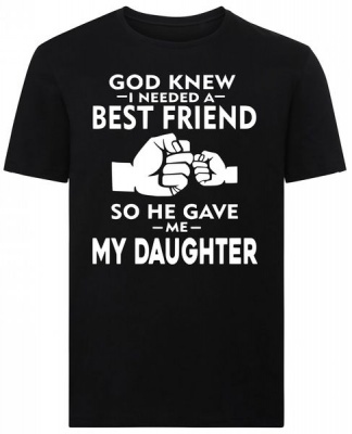 God Knew I Needed A Best Friend He Gave A Daughter Fathers Day Gift Black