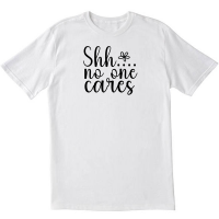 Shh No One Cares Valentines DayBirthday T shirt