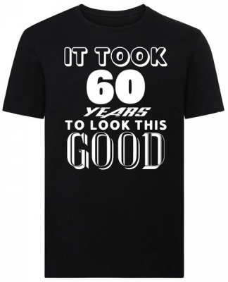 Photo of It Took 60 Years To Look This Good 60th Birthday Tshirt