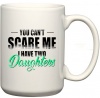You Can't Scare Me I have 2 Daughters Gift Coffee Mug Photo