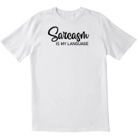 Sarcasm is My Language White T shirt