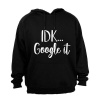 IDK Google It - Hoodie Photo