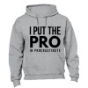 I Put The Pro - Hoodie Photo