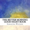 The Better Morning Good Night Book Photo